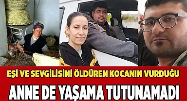 Eşi ve sevgilisini öldüren kocanın vurduğu anne de yaşama tutunamadı