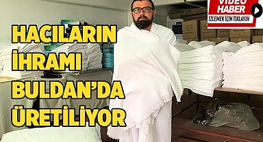 Hacıların ihramı Buldan’da üretiliyor