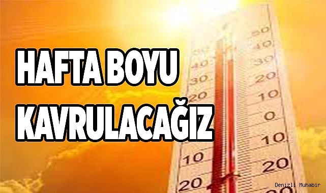 Hafta boyu kavrulacağız