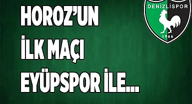 HOROZ’UN İLK MAÇI EYÜPSPOR İLE