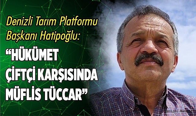 “Hükümet çiftçi karşısında müflis tüccar”