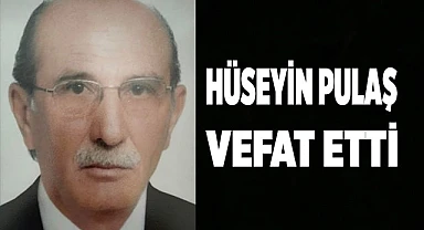 Hüseyin Pulaş vefat etti