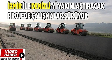 İzmir ile Denizli’yi yakınlaştıracak projede çalışmalar sürüyor