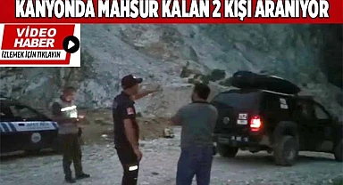 Kanyonda mahsur kalan 2 kişi aranıyor
