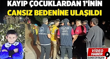 Kayıp çocuklardan 1’inin cansız bedenine ulaşıldı