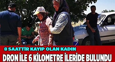 Kayıp yaşlı kadın evinden 6 kilometre uzaklıkta drone ile bulundu