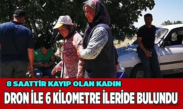 Kayıp yaşlı kadın evinden 6 kilometre uzaklıkta drone ile bulundu
