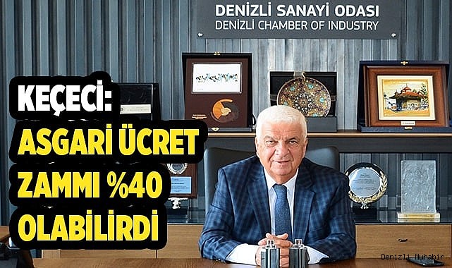 KEÇECİ: ASGARİ ÜCRET ZAMMI %40 OLABİLİRDİ