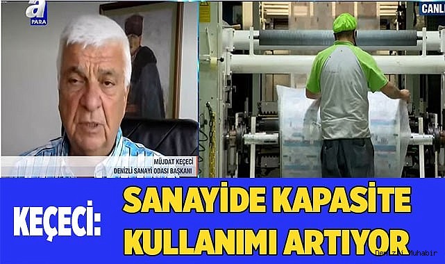 KEÇECİ: SANAYİDE KAPASİTE KULLANIMI ARTIYOR