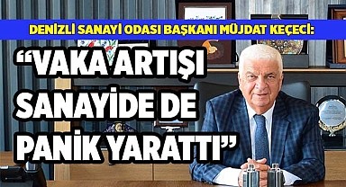 KEÇECİ: VAKA ARTIŞI, SANAYİDE PANİK YARATTI