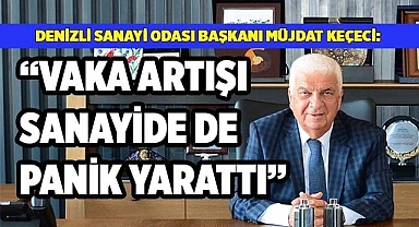 KEÇECİ: VAKA ARTIŞI, SANAYİDE PANİK YARATTI