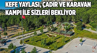 Kefe Yaylası, çadır ve karavan kampı ile sizleri bekliyor