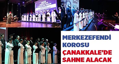 MERKEZEFENDİ KOROSU ÇANAKKALE’DE SAHNE ALACAK
