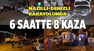 Nazilli-Denizli karayolunda  6 saatte 8 kaza