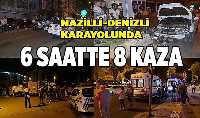 Nazilli-Denizli karayolunda  6 saatte 8 kaza