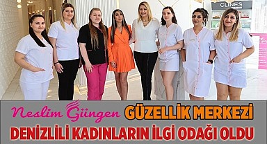 NESLİM GÜNGEN GÜZELLİK MERKEZİ DENİZLİLİ KADINLARIN İLGİ ODAĞI OLDU