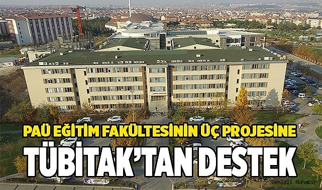 Pamukkale Üniversitesi Eğitim Fakültesi’nin üç projesi TÜBİTAK’tan destek aldı.
