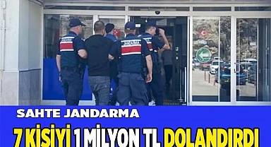 Sahte jandarma 7 kişiyi 1 milyon TL dolandırdı