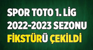 Spor Toto 1. Lig 2022-2023 sezonu fikstürü çekildi