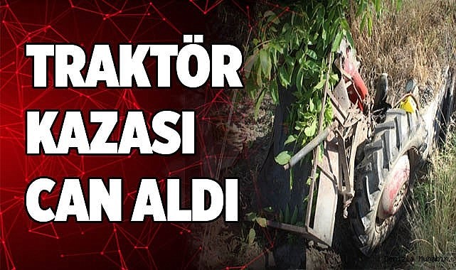Traktör kazası can aldı