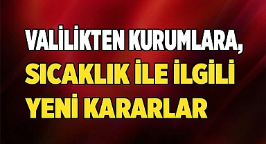 Valilikten kurumlara, sıcaklık ile ilgili  yeni genelge