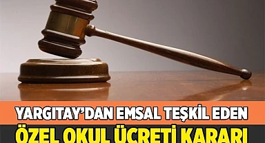 Yargıtay’dan emsal özel okul ücreti kararı