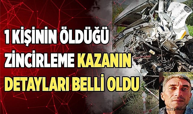 1 kişinin öldüğü zincirleme kazanın detayları belli oldu