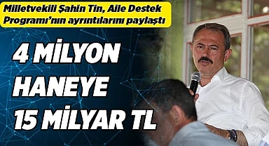 4 MİLYON HANEYE 15 MİLYAR TL