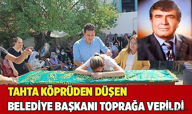 5 metrelik tahta köprüden düşerek ölen eski Başkan toprağa verildi