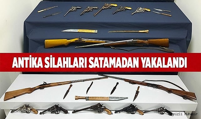Antika silahları satamadan yakalandı