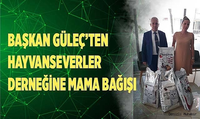BAŞKAN GÜLEÇ’TEN HAYVANSEVERLER DERNEĞİNE MAMA BAĞIŞI
