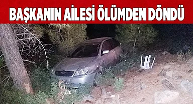 Başkanın ailesi ölümden döndü