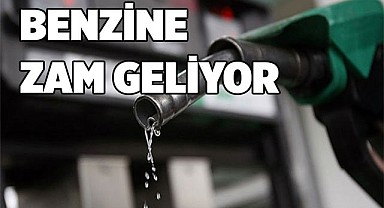 Benzine zam geliyor