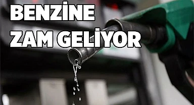 Benzine zam geliyor