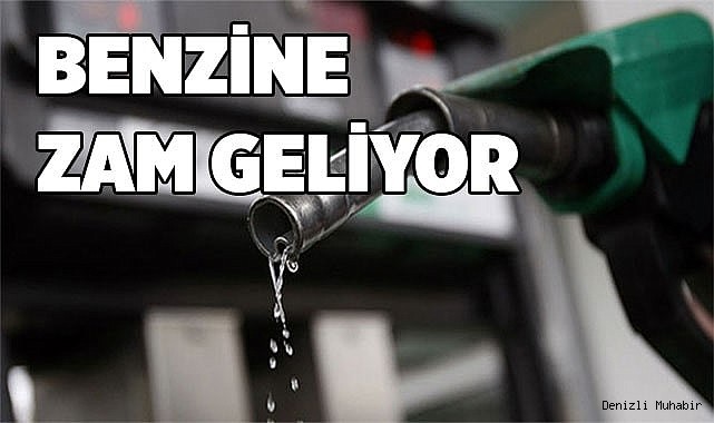 Benzine zam geliyor