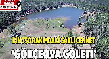 Bin 750 metredeki saklı cennet ‘Gökçeova Göleti’