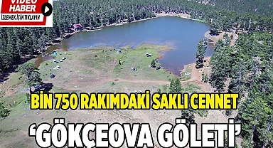 Bin 750 metredeki saklı cennet ‘Gökçeova Göleti’