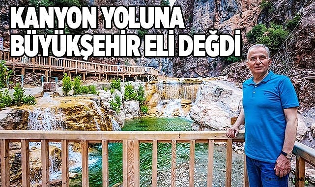 Büyükşehir ile Acıpayam Kanyonu’na konforlu ve güvenli seyahat
