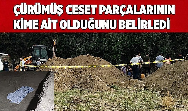 Çürümüş ceset parçalarının kime ait olduğunu belirledi
