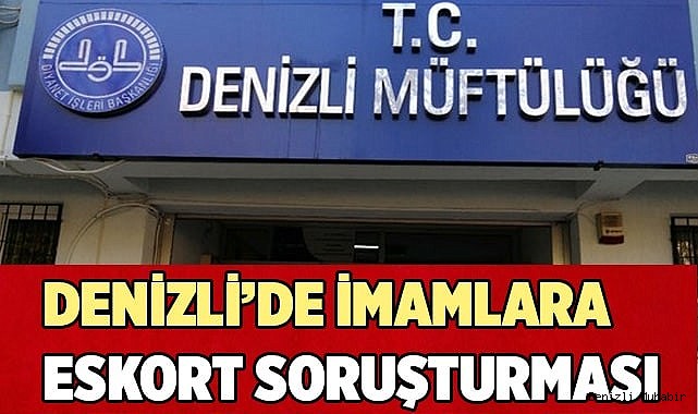 Denizli’de imamlara eskort soruşturması