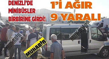 Denizli’de Minibüsler birbirine girdi! 1’i ağır 9 yaralı