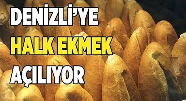 DENİZLİ’YE HALK EKMEK AÇILIYOR