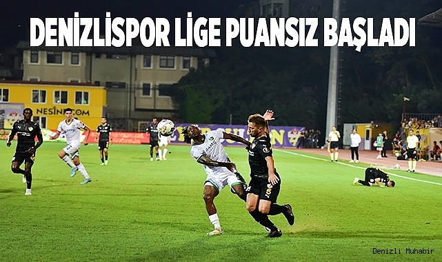 Denizlispor lige puansız başladı