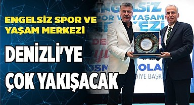 Engelsiz Spor ve Yaşam Merkezi Denizli'ye çok yakışacak