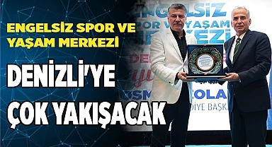 Engelsiz Spor ve Yaşam Merkezi Denizli'ye çok yakışacak