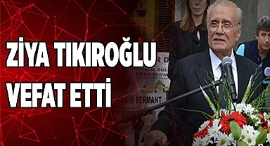 Eski Denizli Belediye Başkanı Ziya Tıkıroğlu Vefat Etti
