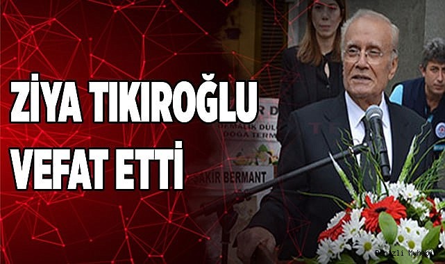 Eski Denizli Belediye Başkanı Ziya Tıkıroğlu Vefat Etti