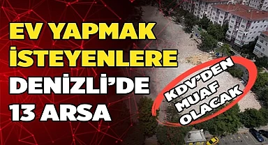 Ev yapmak isteyenlere Denizli’de13 arsa