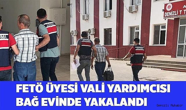 FETÖ üyesi vali yardımcısı bağ evinde yakalandı