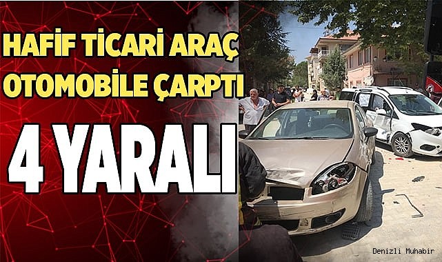Hafif ticari araç otomobile çarptı; 4 yaralı